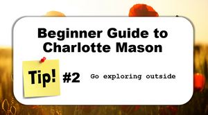 TIP #2: Go exploring outside - Beginner Guide to Charlotte Mason